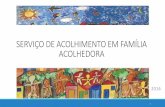 SERVIÇO DE ACOLHIMENTO EM FAMÍLIA …...2019/08/05  · Serviço que organiza o acolhimento, em residências de famílias acolhedoras cadastradas, de crianças e adolescentes afastados