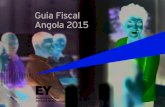 Guia Fiscal Angola 2015 · 2015-01-28 · 6 Guia Fiscal Angola 2015 O Guia Fiscal 2015 da EY resume as principais normas do regime fiscal Angolano tal como ele deverá estar em vigor