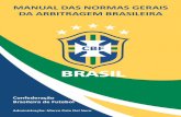 MANUAL DAS NORMAS GERAIS DA ARBITRAGEM BRASILEIRA · 2.6 CBJD: Código Brasileiro de Justiça Desportiva 2.7 ENAF: Escola Nacional de Árbitros de Futebol 3. Aplicação Todos os