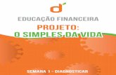 Educação Financeira projeto: o simples da vida€¦ · posso guardar para realizá-los e o que é possível fazer para isso. = Orçar - priorizar seus sonhos antes das despesas,