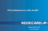 IPO da Redecard em Julho de 2007 - ibefsp.com.br€¦ · Redecard Estrutura Acionária: Governança Corporativa: Apenas ações Ordinárias (um voto por ação) 100% de direito de