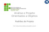 Análise e Projeto Orientados a Objetos - IFRNdiatinf.ifrn.edu.br/prof/lib/exe/fetch.php?media=user:... · 2018-06-20 · Padrões de Projeto •Um padrão de projeto é o projeto