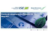 Evento de Lançamento do Processo ISE 2017/2018...Índice de Sustentabilidade Empresarial - ISE 3 09h00 Café de boas-vindas 09h30 Abertura 09h40 Calendário de atividades 2017 10h00
