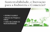 Sustentabilidade, e Inovação para a Industria e Comercio? · Sustentabilidade, e Inovação para a Indústria e Comercio? •PEDRO SARRO •Diretor de Projeto e Obras •Líder