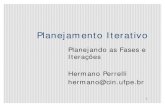 Planejando as Fases e Iterações Hermano Perrelli …cin.ufpe.br/~if717/slides/7-planejamento-fases-e-iteracoes.pdf · Planejamento Iterativo Planejando as Fases e Iterações Hermano