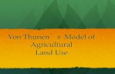 Von Thunen s Model of Agricultural Land Use · 2017-02-09 · Land rent ! The main concept is land rent or land value, which will decrease as one gets farther away from central markets.