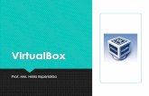 VirtualBox - helioesperidiao.comhelioesperidiao.com/2019/sc/2x03.pdf · VirtualBox Serve para você instalar um sistema operacional dentro do seu sistema operacional Windows, em outras