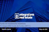 Fundo de Investimento Imobiliário...Integral BREI Fundo de Fundos Ticker: IBFF11 Gestor: Integral BREI Real Estate Administrador: BTG Pactual Serviços Financeiros S.A. DTVM Início