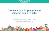 O Voluntariado Empresarial e as parcerias com o 3º setor … · 2019-04-18 · Conselho Brasileiro de Voluntariado Empresarial Fundado em 2008, o CBVE é uma rede que reúne Empresas,