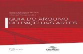 GUIA DO ARQUIVO DO PAÇO DAS ARTES (1).pdf · 2018-03-16 · FICHA TÉCNICA . 6 7 1. INTRODUÇÃO 1.1. BREVE HISTÓRICO O Paço das Artes foi criado com a missão de se tornar palco