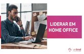 LIDERAR EM HOME OFFICE - unibrad.com.br€¦ · • O desempenho de uma equipe em home office é diferente do presencial. • O parâmetro adotado para a mensuração de resultados