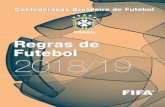 Regras de Futebol 2018/19 · Regras de Futebol 2018/19 7 PALAVRAS DO PRESIDENTE DA COMISSÃO DE ARBITRAGEM – CA/CBF Aos Senhores desportistas e, principalmente, aos Senhores árbitros,