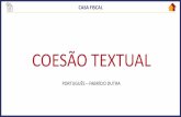 COESÃO TEXTUAL - Amazon S3 · 2019-08-20 · COESÃO TEXTUAL PORTUGUÊS –FABRÍCIO DUTRA. Coesão Referencial Articuladores referenciais: pronomes e advérbios pronominais. Coesão