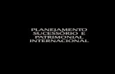 PLANEJAMENTO SUCESSÓRIO E PATRIMONIAL INTERNACIONAL · 2018-12-20 · Planejamento Sucessório Patrimonial e Internacional 13 O atual Código cuida da matéria no título re-ferente