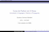 Curso de Python em 5 Horas - old.gustavobarbieri.com.br · Esta ´e a aula introdut´oria `a linguagem Python. Aborda-se um pouco da hist´oria, faz-se uma propaganda da linguagem,