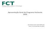 Apresentação Geral do Programa Horizonte 2020Apresentação Geral do Programa Horizonte 2020 Ana Raposo (ana.raposo@fct.pt) Porto, 15 de Setembro de 2014 Horizonte 2020 - Novidades