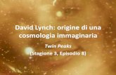 David Lynch: origine di una cosmologia - uniroma1.it · 2019-10-09 · Il inema di David Lynh (negli anni ’70-’80) onfigura una costante tensione tra avanguardie e cinema classico