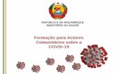 Formação para Actores Comunitários sobre a …...Recentemente, surgiu um novo tipo de coronavírus que causa uma doença chamada de COVID-19. Este novo vírus e doença eram desconhecidos