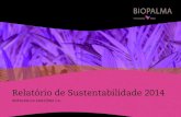 Relatório de Sustentabilidade 2014 - Biopalma · Sustentabilidade Biopalma 2014. Dentro do processo de melhoria contínua, para os próximos relatórios, a Biopalma implementará