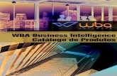 WBA Business Intelligence Catálogo de Produtos · Business Intelligence é uma ferramenta de fácil acesso e integração, que identiﬁca riscos e oportunidades apoiando as empresas