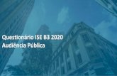 Questionário ISE B3 2020 Audiência Públicaªncia_Pública...Fast Track 2020 • Ajustes em pendências registradas para 2020, atualizações e/ou ajustes de entendimento. • Exclusão