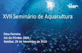 XVII Seminário de Aquacultura · XVII Seminário de Aquacultura Dina Ferreira AG do PO Mar 2020 Setúbal, 29 de novembro de 2019 ... Transferência de conhecimento - transferência