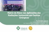 Cirúrgicos Radiações Ionizantes em Centros Matriz de Risco nas … · 2018-08-27 · Matriz de Risco nas Aplicações das Radiações Ionizantes em Centros Cirúrgicos Fís. Rochelle