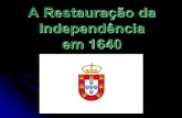 A Restauração da Independência em 1640 - WordPress.com · Envolvimento da Espanha na Guerra dos 30 Anos (1618-1648) a partir de 1621, contra as Holanda e a França –recrutamento