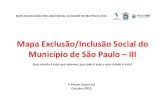 Mapa Exclusão/Inclusão Social do Município de São Paulo –III · O Mapa da Exclusão/ Inclusão Social –MEIS é uma metodologia de análise da incidência de desigualdades