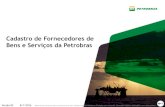Cadastro de Fornecedores de Bens e Serviços da Petrobras · Cadastro de Fornecedores de Bens e Serviços da Petrobras Versão 02 8/1/2016 Material da Petrobras para treinamento de