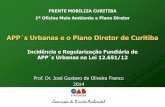 APP´s Urbanas e o Plano Diretor de Curitiba · APP´s Urbanas na Lei 12.651/12 Nova Lei adota regra de transição para Imóveis Rurais e também Urbanos –Diretriz - reconhecimento