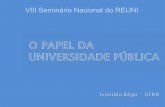 VIII Seminário Nacional do REUNIreuni.mec.gov.br/images/stories/pdf/apresentacoes/papel_universida… · Centro-Oeste 6,8% 4,3% 5,7% 8.781 5,8% Norte 3,9% 1,8% 1,9% 4.534 3,0% Brasil
