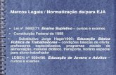 Marcos Legais / Normatização da/para EJA · Marcos Legais / Normatização da/para EJA Lei nº 11.494/2007 –FUNDEB –Fundo de Manutenção e Desenvolvimento da Educação Básica
