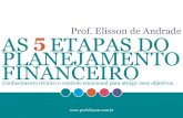 Prof. Elisson de Andrade AS ETAPAS DO 5 PLANEJAMENTO ...os primeiros passos em um modelo financeiro que pode ser a chave para uma vida muito mais estável e repleta de recompensas.