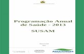 Programação Anual de Saúde - 2013 SUSAMsaude.am.gov.br/docs/pas/PAS_2013.pdf · SUSAM, apresenta a Programação Anual de Saúde – PAS 2013, em cumprimento à legislação vigente