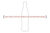 Isso não é um relatórIo de sustentabIlIdade...somos parte desse ecossistema. Por isso, nossa jornada vem construindo as bases necessárias para que todos do sistema Coca-Cola brasil