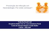 Prevenção de Infecção em Neonatologia: Por onde começar? · Hospital da Mulher Prof. Dr. José Aristodemo Pinotti Centro de Atenção Integral a Saúde Mulher ... ao nascer e