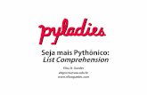 Seja mais Pythonico: ˆ List Comprehension · ListComprehension • Jeito sucintode criar listas baseando-se em listas existentes • Maneira elegante • Menos linhas de código