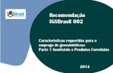 Recomendação IGSBrasil IGSBR 002-1:2014 …igsbrasil.org.br/wp-content/uploads/2014/07/Recomenda...Recomendação IGSBrasil IGSBR 002-1:2014 Caracteristicas Requeridas para o Emprego