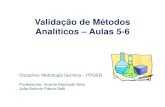 Validação de métodos analíticos - energiapura.net.br · Validação de Métodos Analíticos – Aulas 5-6. Disciplina: Metrologia Química – PPGEB . Professores: Vicente Machado