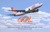 Apresentação de Resultados do 1T06 - WebJet Linhas Aéreasri.voegol.com.br/arquivos/gol_apr_1T06_por.pdf · 2010-06-06 · Esta apresentação contém considerações futuras referentes