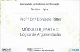 Prof.ª Dr.ª Donizete Ritter MÓDULO II PARTE 1: Lógica de …sinop.unemat.br/site_antigo/prof/foto_p_downloads/fot... · 2017-09-04 · Argumentos Dedutivos •Os Argumentos Dedutivos