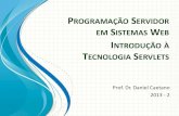 PROGRAMAÇÃO ERVIDOR EM SISTEMAS WEB programaÇÃo servidor em sistemas web prof. dr. daniel caetano 2013 - 2 introduÇÃo À tecnologia servlets