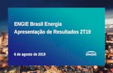 ENGIE Brasil Energia Apresentação de Resultados 2T19 · 2019-08-06 · Usina Termelétrica Pampa Sul entra em operação comercial em junho de 2019, agregando 345 MW de capacidade