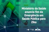Ministério da Saúde anuncia fim da Emergência em Saúde …portalarquivos.saude.gov.br/images/pdf/2017/maio/11/11.05.2017_C… · Em abril, Brasil registrou queda de 95% nas notificações