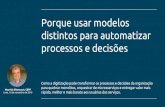 Porque usar modelos distintos para automatizar processos e decisões · 2019-11-16 · Porque usar modelos distintos para automatizar processos e decisões Como a digitização pode