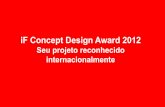 iF Concept Design Award 2012...cerâmicos, kits de emergência e sobrevivência, métodos de produção e suas aplicações. 2. DESIGN DE COMUNICAÇÃO MULTIMÍDIA Embalagens, design