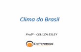 Clima do Brasil - Colégio Refferencial · 2017-08-04 · Clima do Brasil O extenso território brasileiro, a diversidade de formas de relevo, a altitude e dinâmica das correntes