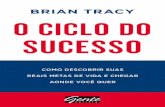 O ciclo do sucesso: Como descobrir suas reais metas de vida e … · 2020-03-19 · Tracy, Brian O ciclo do sucesso: como descobrir suas reais metas de vida e chegar aonde você quer