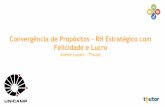 Convergência de Propósitos – RH Estratégico com Felicidade ... · Felicidade e Lucro André Lopes – Thutor ... Great Place to Work mostra que as 100 melhores empresas para